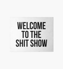 welcome to the shit show Art Board