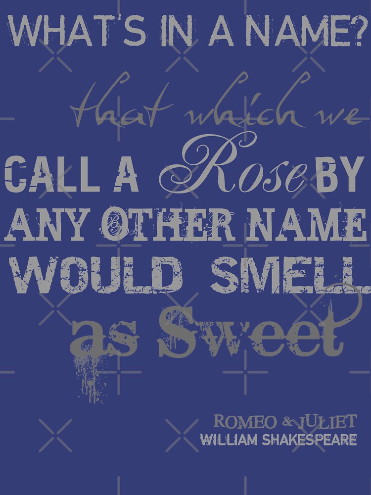 What's In A Name Shakespeare Romeo & Juliet Quote by incognitagal