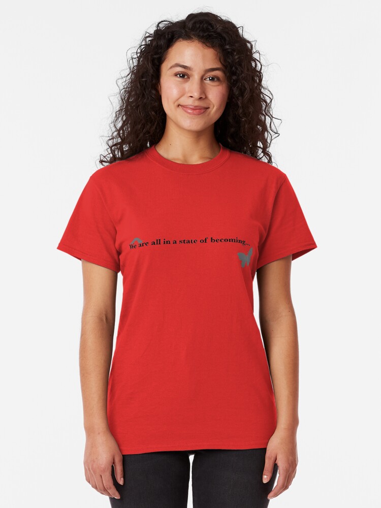 Alternate view of We are all in a state of becoming... Classic T-Shirt