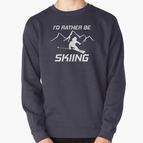 I'd Rather Be Skiing Funny Skier Ski Snowboard Mountain Silhouette Pullover Sweatshirt