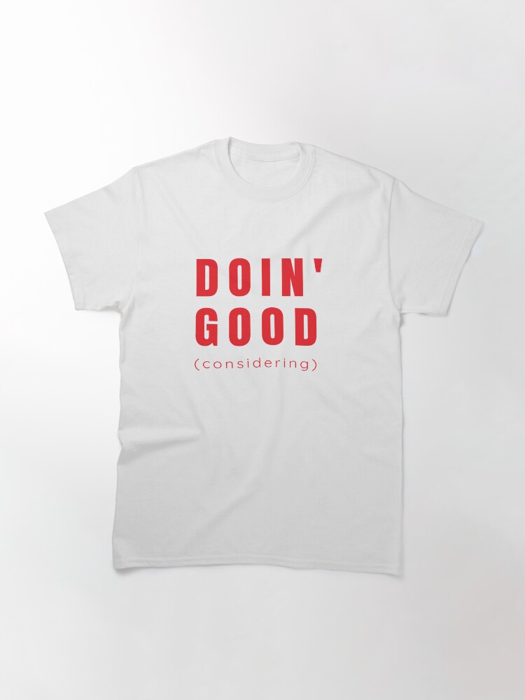 Alternate view of Doin' Good, Considering Classic T-Shirt
