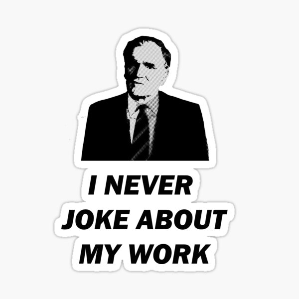 I Never Joke About My Work Sticker