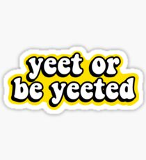 Yeet or be Yeeted Sticker
