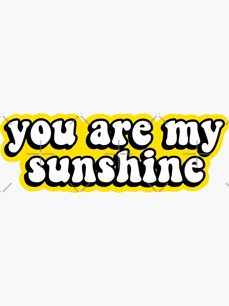 you-are-my-sunshine-sticker-for-sale-by-abbyconnellyy-redbubble