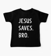 Jesus Saves, Bro T Shirt Baby T-Shirt