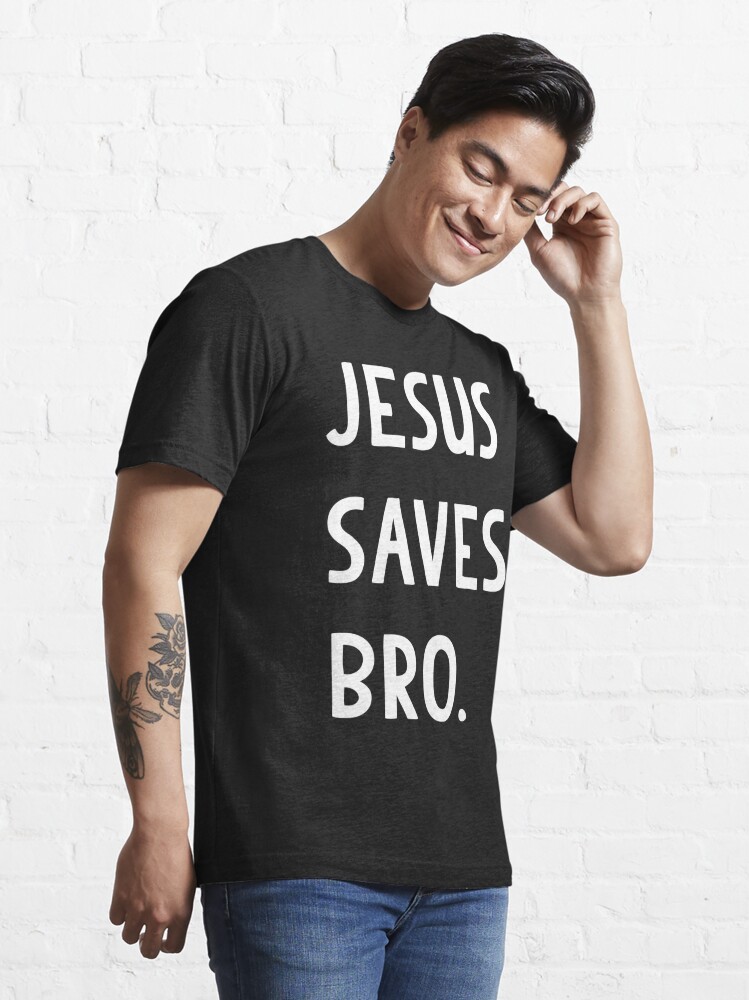 Jesus Saves Bro T Shirt T Shirt For Sale By Flippinsg Redbubble Jesus T Shirts Saves T 6437