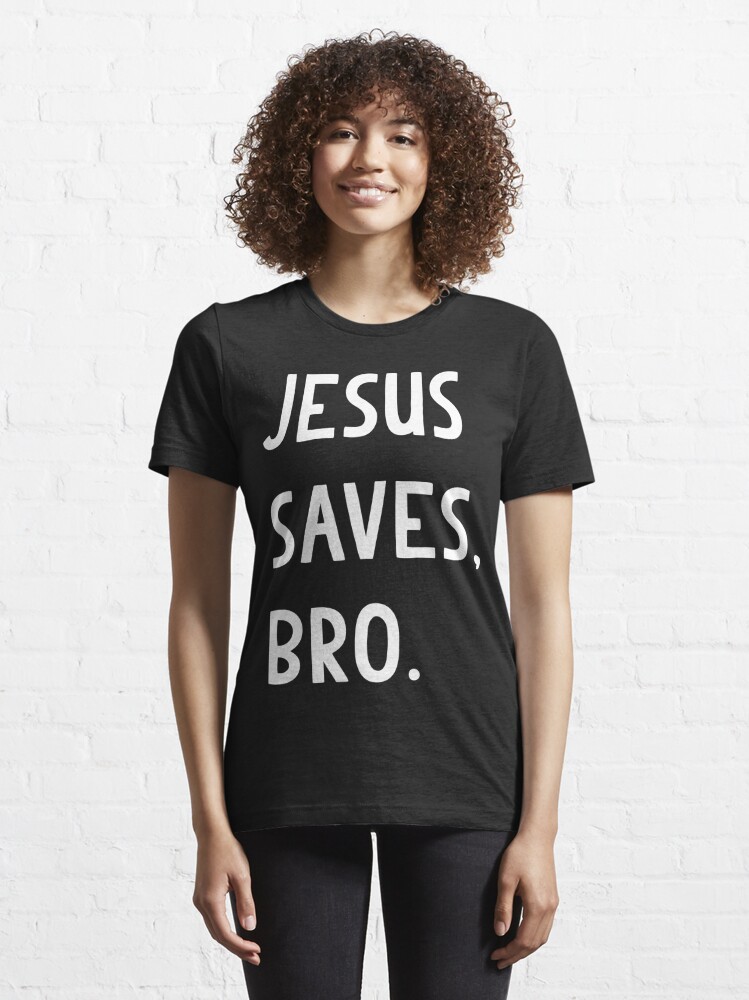 Jesus Saves Bro T Shirt T Shirt For Sale By Flippinsg Redbubble Jesus T Shirts Saves T 6031