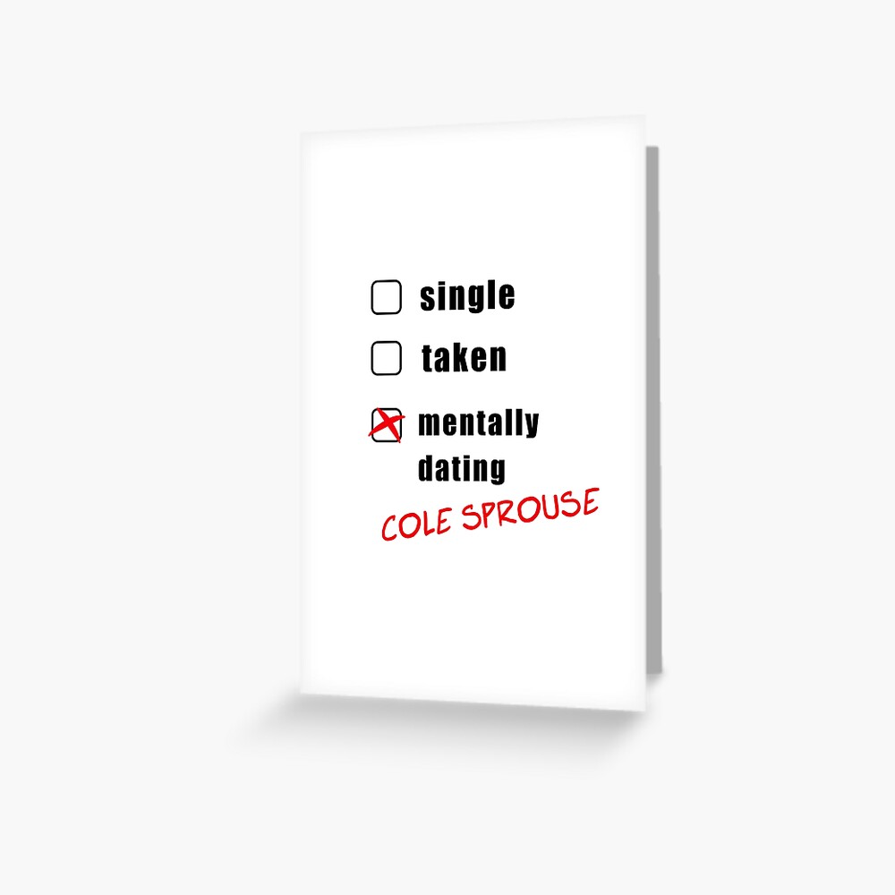 Mentally dating Cole Sprouse, Funny, Cute, Friendship, Friends, Puns, Gift, present, ideas, good vibes, tv, movies, music, pop culture Greeting Card