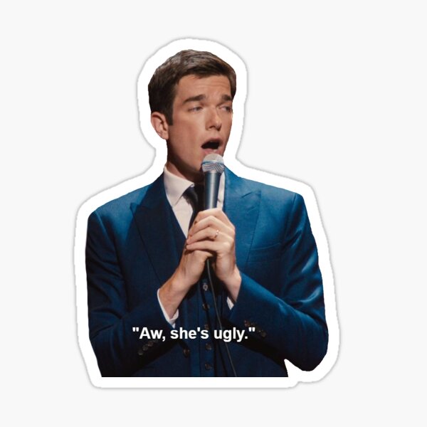 John mulaney aw she’s ugly Sticker