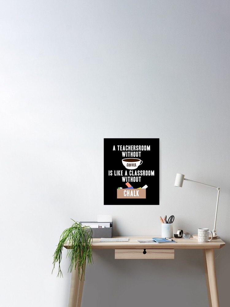 Lehrer Zimmer Kaffee Lustige Spruche Fun Spruch Poster Von Lusom Redbubble