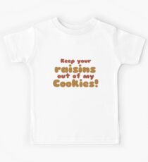 Keep your raisins out of my cookies Kids Tee