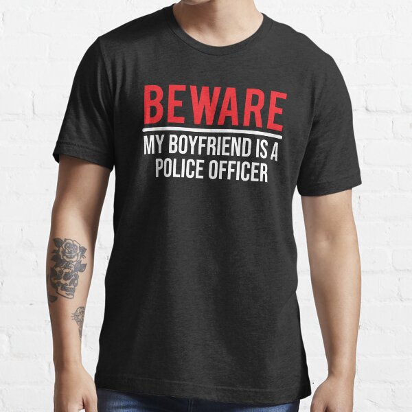 my boyfriend is a cop t shirt