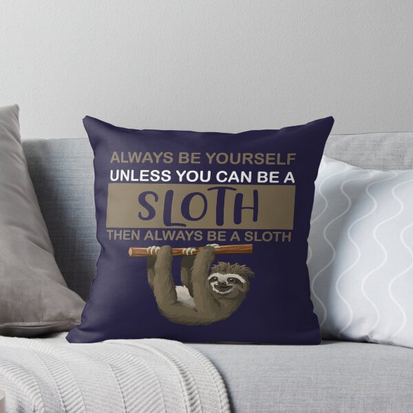 Item preview, Sloth "Always be yourself unless you can be a sloth, then always be a sloth" designed and sold by Kentala.