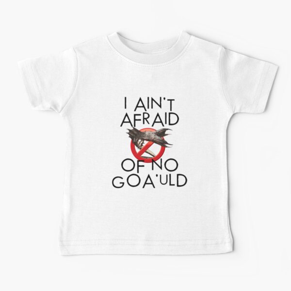 I Ain't Afraid of No Goa'uld Baby T-Shirt