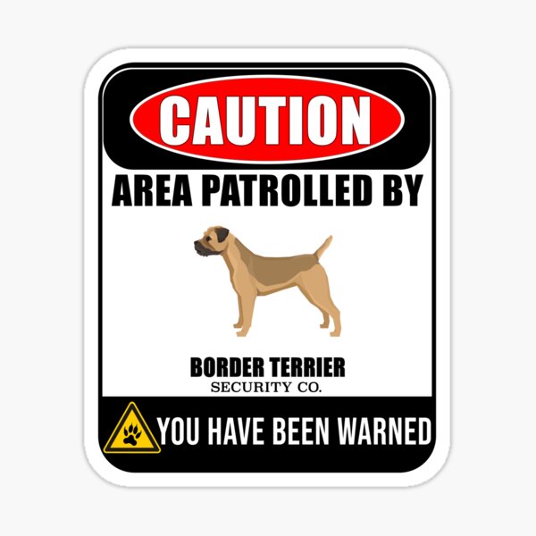 Caution Area Patrolled By Border Terrier Security Sign Sticker - Funny Gift For Border Terrier Dog Owner Sticker