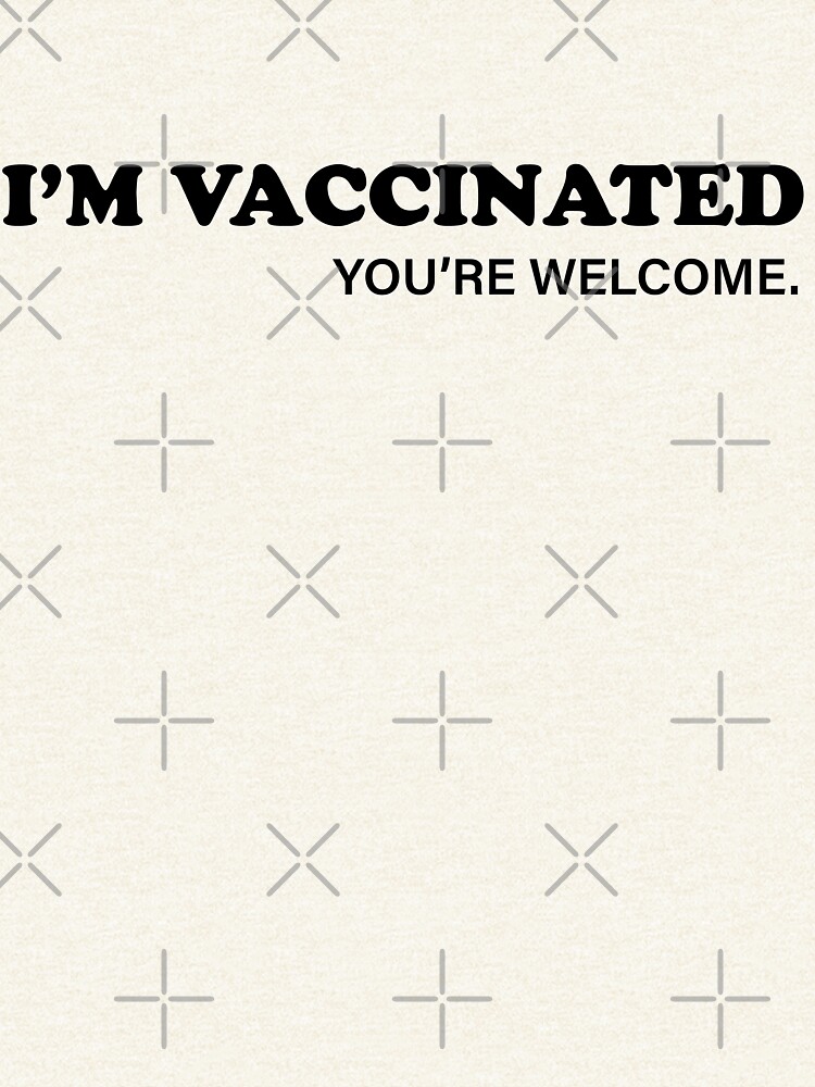 Fully Vaccinated Youre Welcome : Fully Vaccinated You're ...