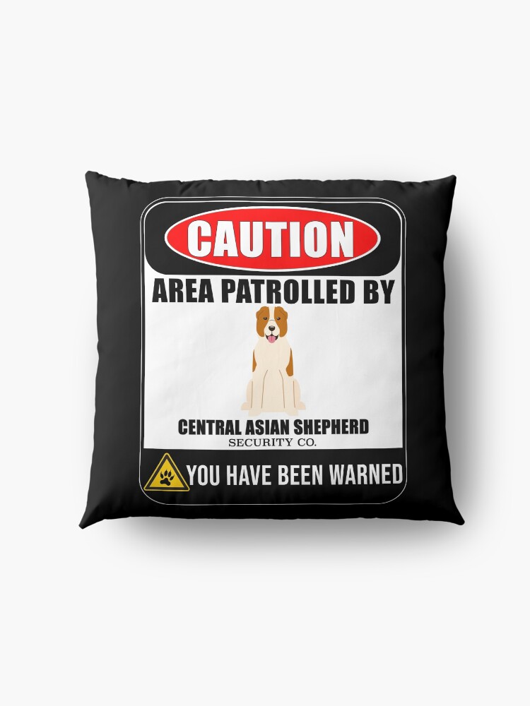 Alternate view of Caution Area Patrolled By Central Asian Shepherd Security Sign Sticker - Funny Gift For Central Asian Shepherd Dog Owner Floor Pillow