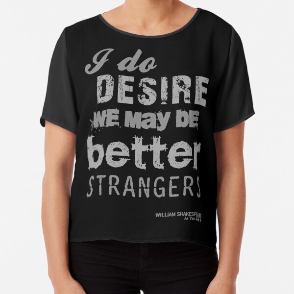 Shakespeare's As You Like It Strangers Insult Chiffon Top