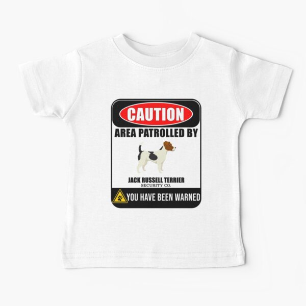Caution Area Patrolled By Jack Russell Terrier Security Sign Sticker - Funny Gift For Jack Russell Terrier Dog Owner Baby T-Shirt