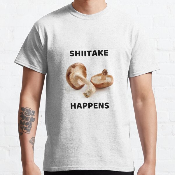 Shiitake Happens Classic T-Shirt