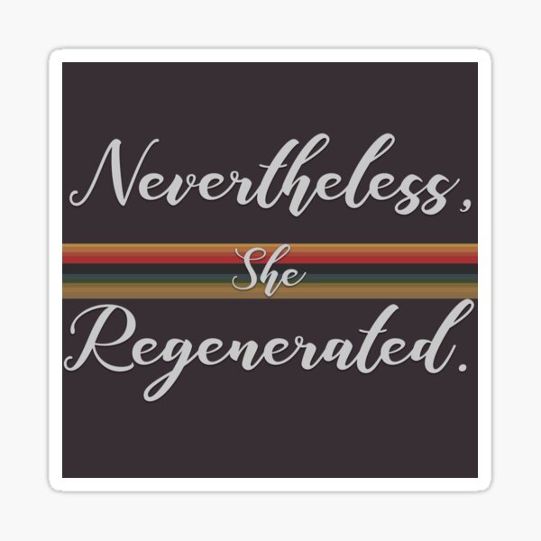 nevertheless, she regenerated. Sticker