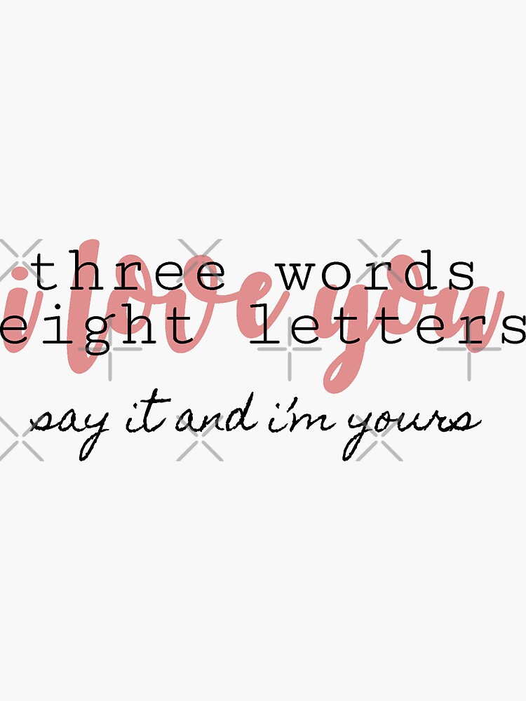 "Three Words Eight Letters Say It And I