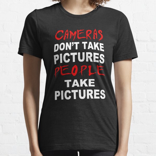 Cameras don't take Pictures, People take Pictures Essential T-Shirt