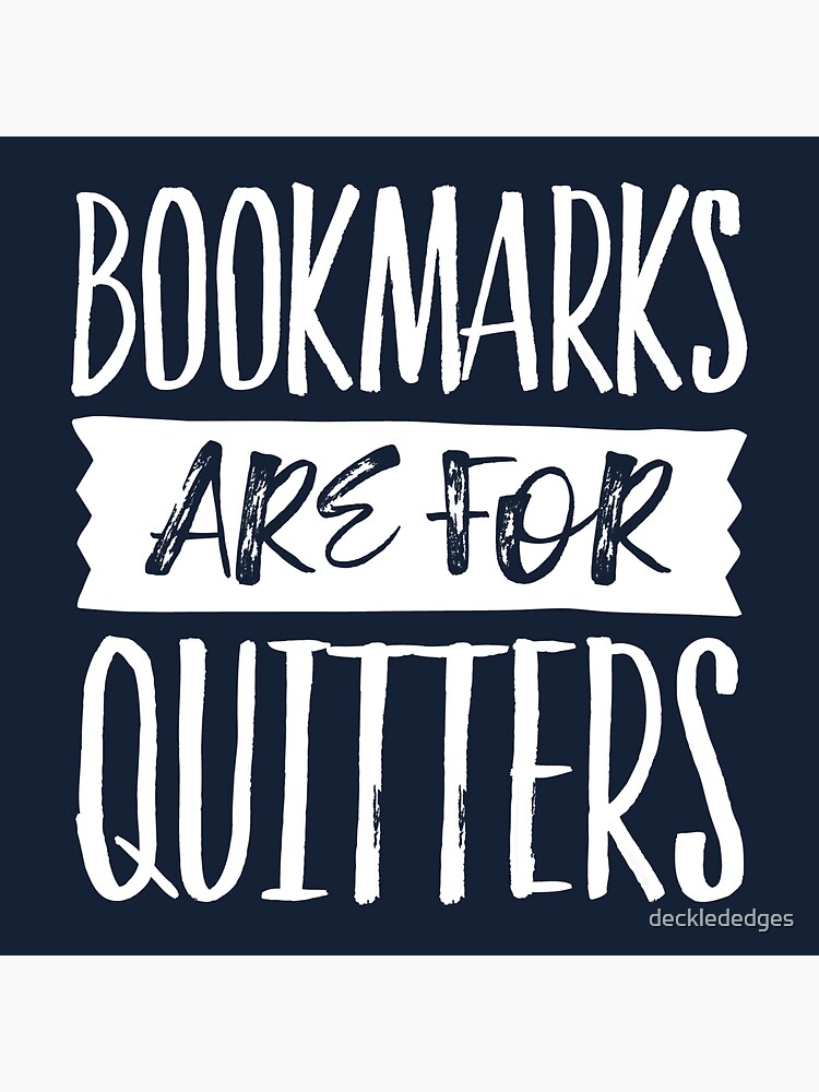 "Bookmarks Are For Quitters" Sticker for Sale by decklededges Redbubble