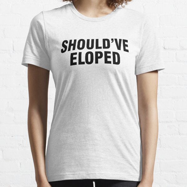 Should’ve eloped Essential T-Shirt