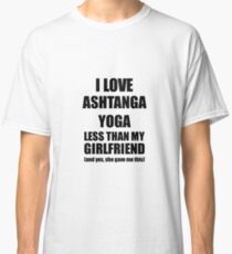 Ashtanga Yoga Boyfriend Funny Valentine Gift Idea For My Bf From Girlfriend I Love Classic T-Shirt