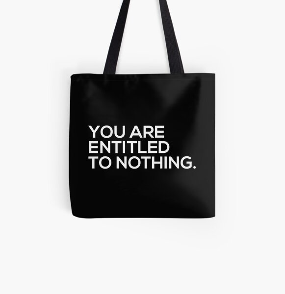 You Are Entitled To Nothing All Over Print Tote Bag