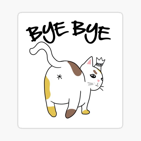 Cat Butt Bye Bye | Sarcastic Kitty Sticker