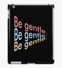Be Gentle iPad Case/Skin