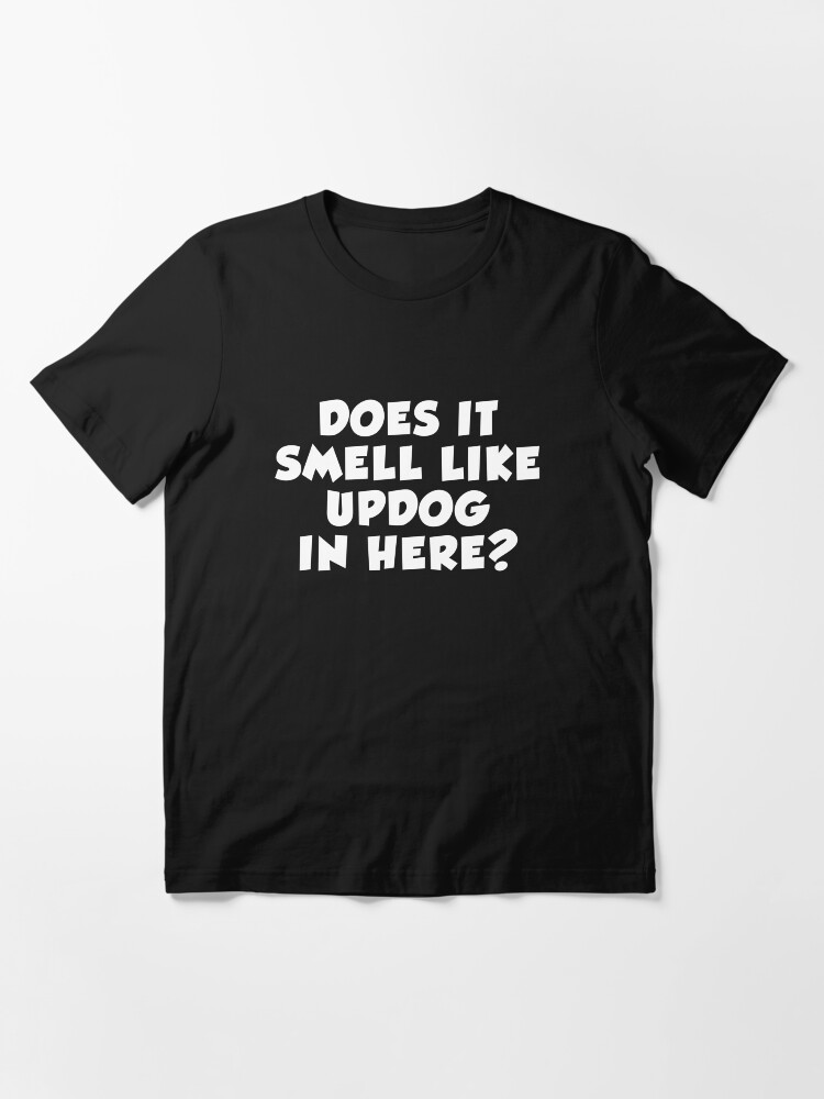 "Does It Smell Like Updog In Here What's Up Dog" Tshirt for Sale by
