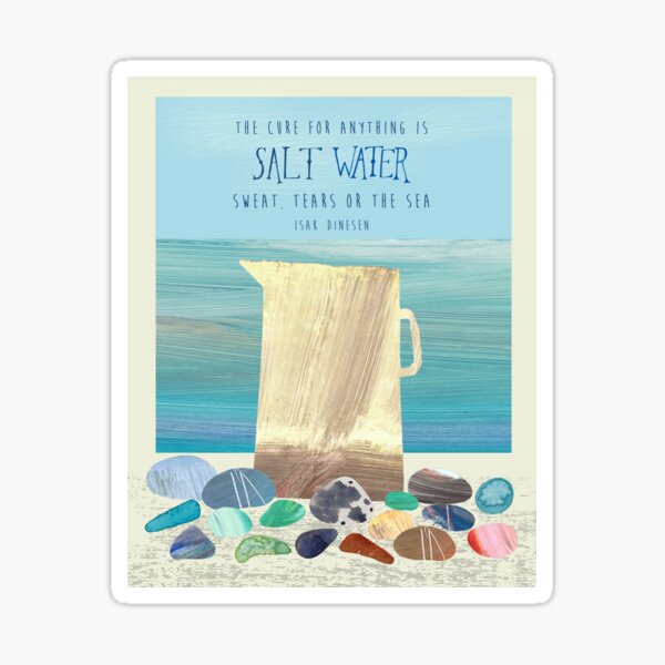 The cure for anything is salt water Sticker