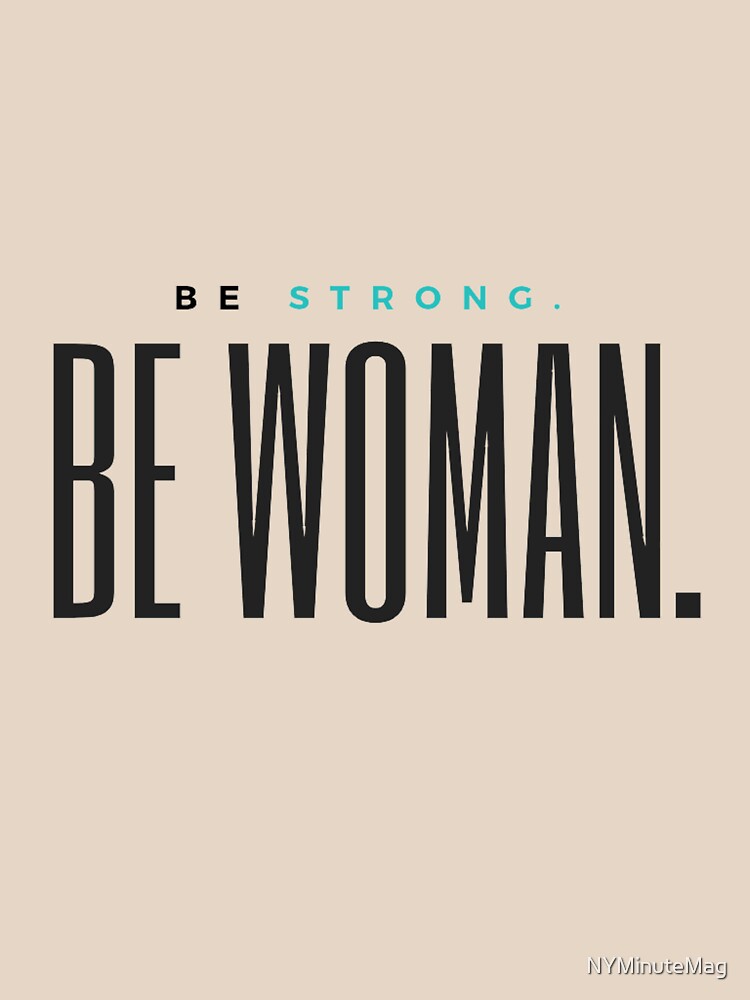 Be Strong. Be Woman. by NYMinuteMag