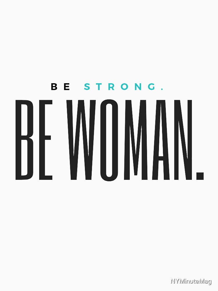 Be Strong. Be Woman. by NYMinuteMag