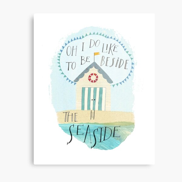 Oh I do like to be beside the seaside Metal Print