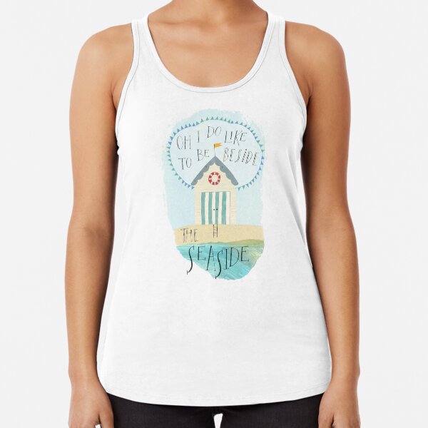 Oh I do like to be beside the seaside Racerback Tank Top