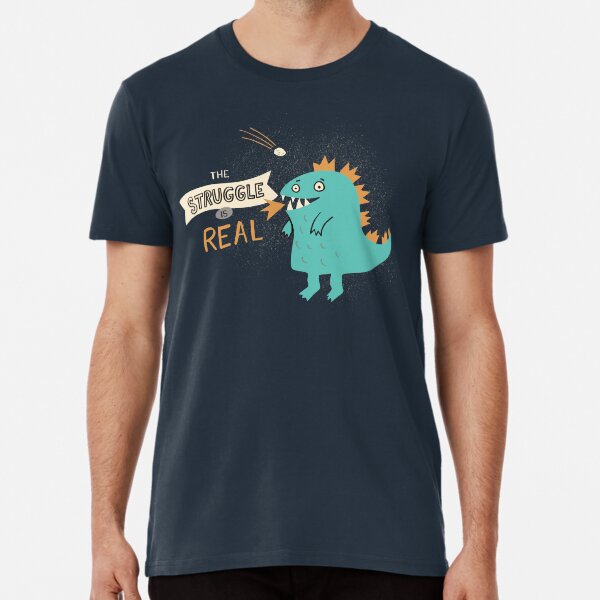 The Struggle is Real Premium T-Shirt