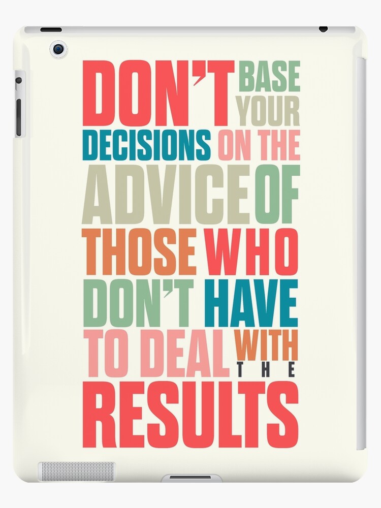 Coque Et Skin Adhesive Ipad Choix De Vie Prise De Meilleures Decisions Citations Outils Vivants Ne Basez Pas Vos Decisions Sur Les Conseils Des Autres Par Spallutos Redbubble