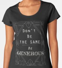 Don't Be The Same, Be Generous t-shirt Women's Premium T-Shirt