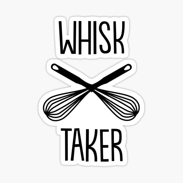 "Whisk taker" Sticker for Sale by fashprints Redbubble