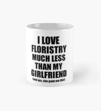 Floristry Boyfriend Funny Valentine Gift Idea For My Bf From Girlfriend I Love Classic Mug