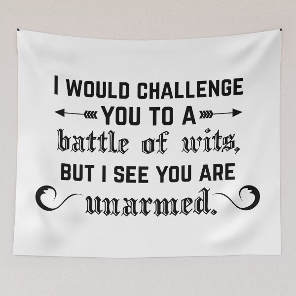 Item preview, I would challenge you to a battle of wits, but I see you are unarmed. designed and sold by insertwittyname.