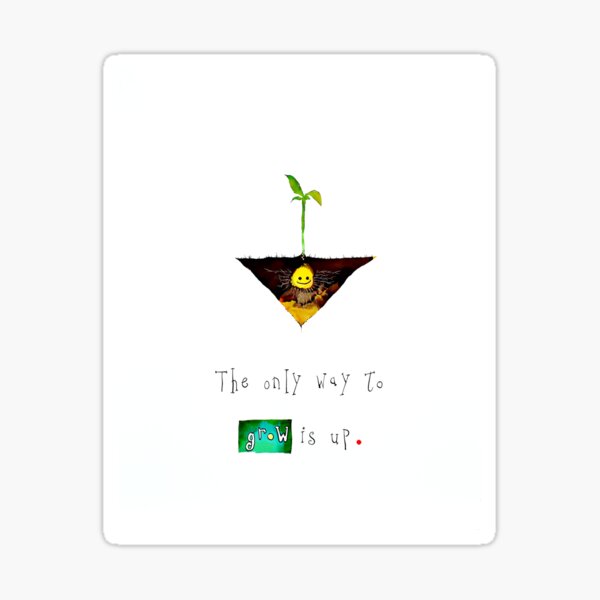 The Only Way To Grow Is Up Sticker