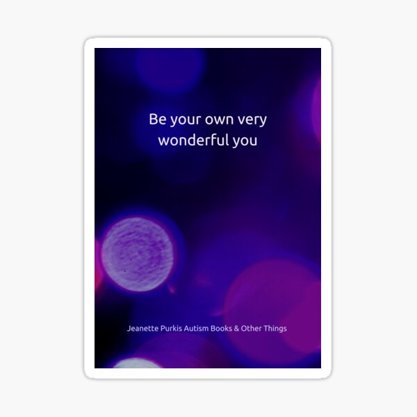 Be your own wonderful you... Sticker