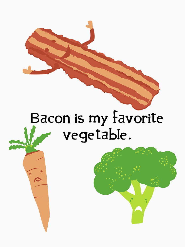 "Bacon is My Favorite Vegetable" Unisex TShirt by jelewis8 Redbubble