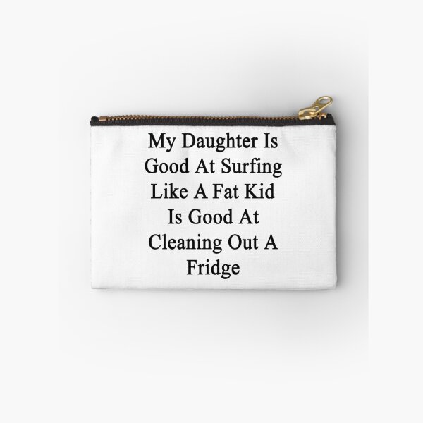Item preview, My Daughter Is Good At Surfing Like A Fat Kid Is Good At Cleaning Out A Fridge  designed and sold by supernova23.