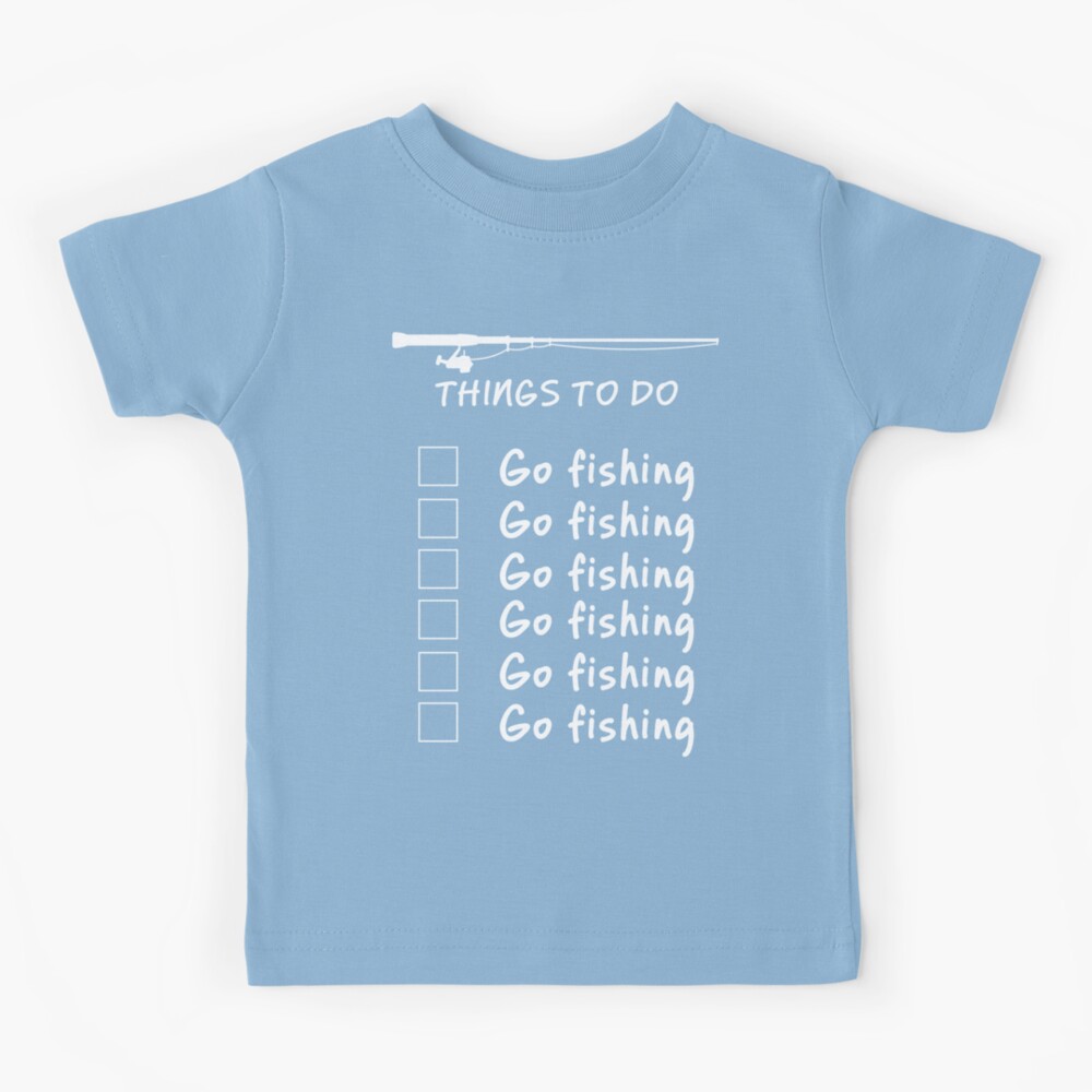 Things To Do - Go Fishing Funny T Shirt | Kids T-Shirt